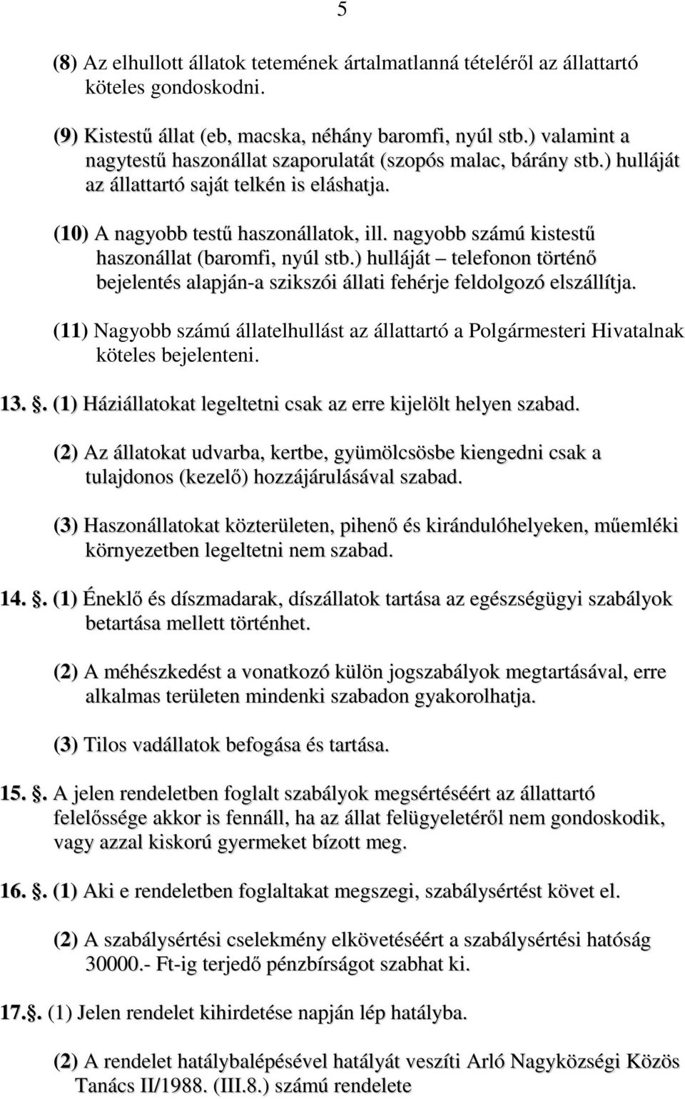 nagyobb számú kistestű haszonállat (baromfi, nyúl stb.) hulláját telefonon történő bejelentés alapján-a szikszói állati fehérje feldolgozó elszállítja.