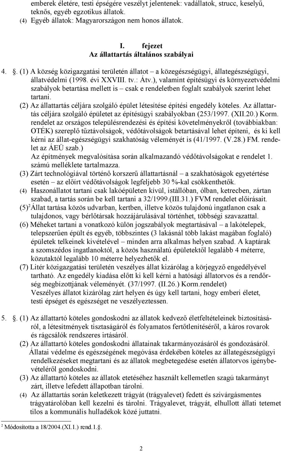 ), valamint építésügyi és környezetvédelmi szabályok betartása mellett is csak e rendeletben foglalt szabályok szerint lehet tartani.