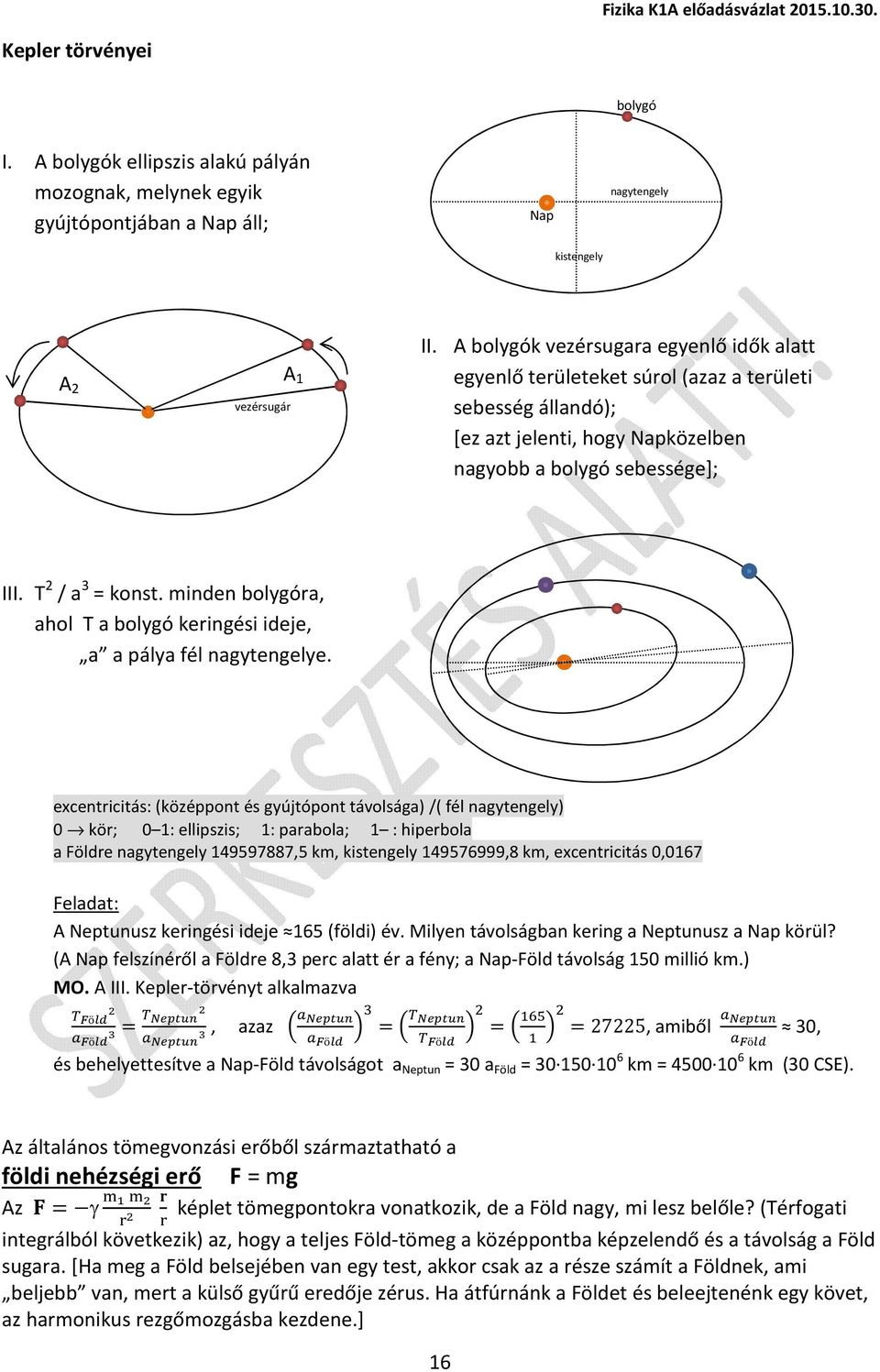 minden bolygóra, ahol T a bolygó keringési ideje, a a pálya fél nagytengelye.