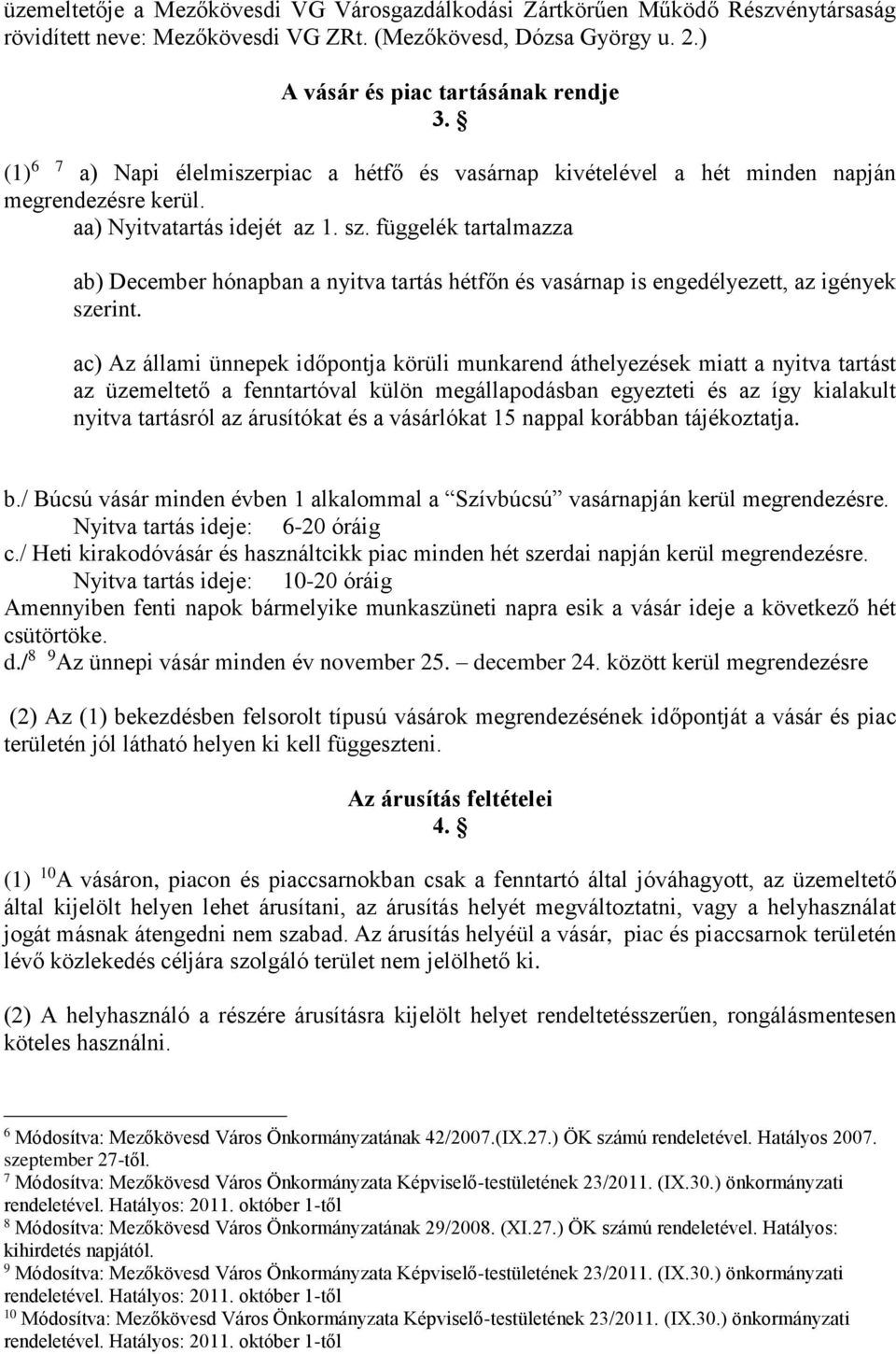 függelék tartalmazza ab) December hónapban a nyitva tartás hétfőn és vasárnap is engedélyezett, az igények szerint.