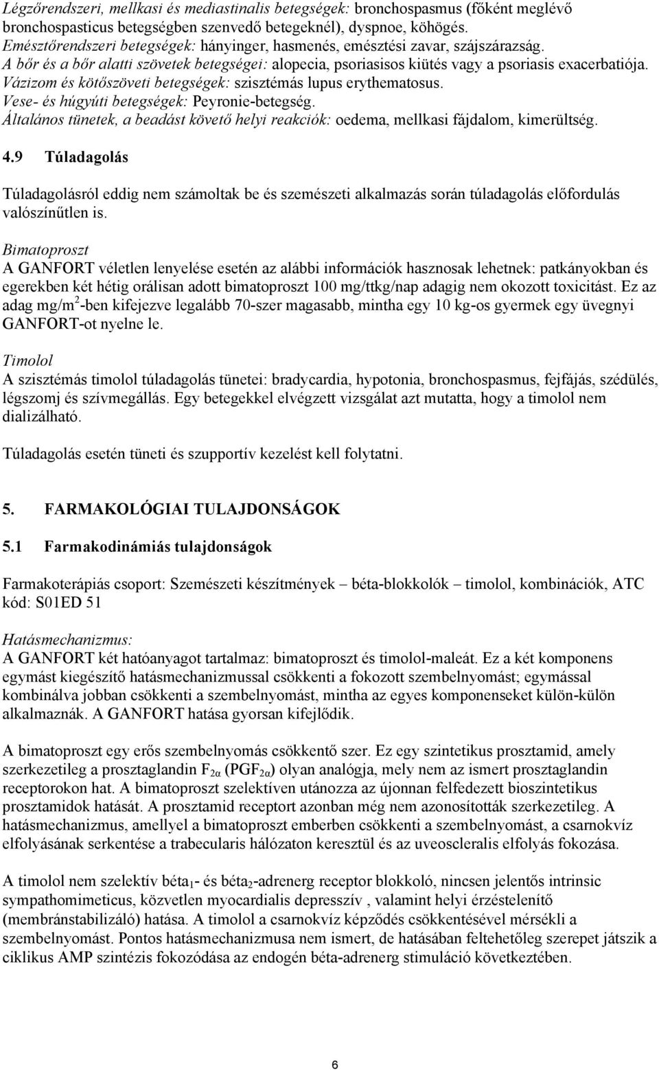 Vázizom és kötőszöveti betegségek: szisztémás lupus erythematosus. Vese- és húgyúti betegségek: Peyronie-betegség.