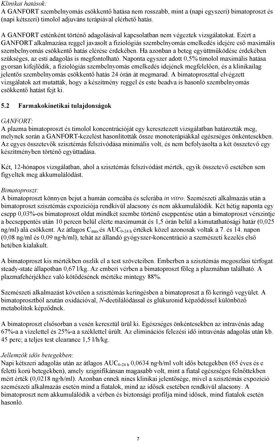 Ezért a GANFORT alkalmazása reggel javasolt a fiziológiás szembelnyomás emelkedés idejére eső maximális szembelnyomás csökkentő hatás elérése érdekében.