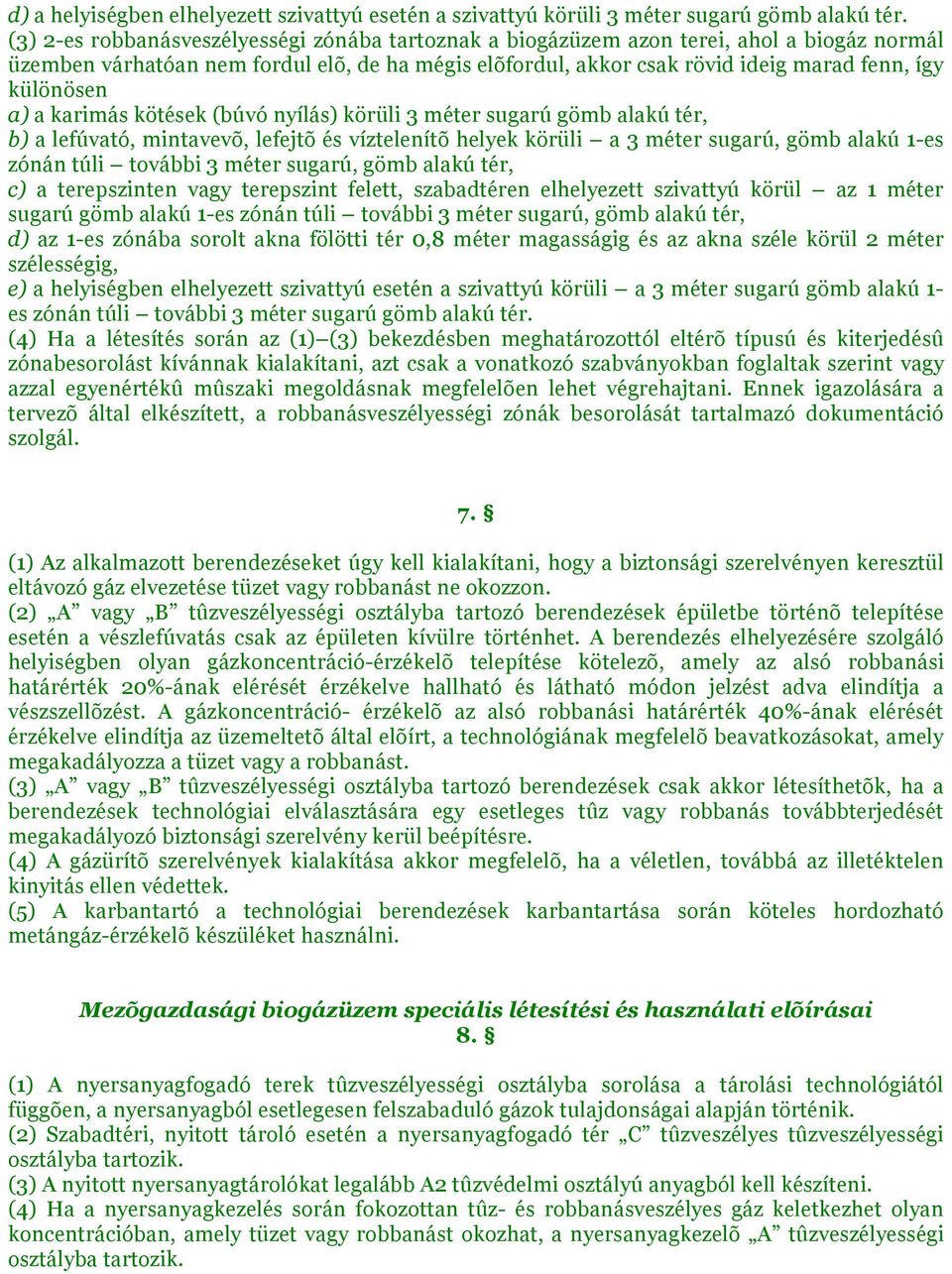 a) a karimás kötések (búvó nyílás) körüli 3 méter sugarú gömb alakú tér, b) a lefúvató, mintavevõ, lefejtõ és víztelenítõ helyek körüli a 3 méter sugarú, gömb alakú 1-es zónán túli további 3 méter