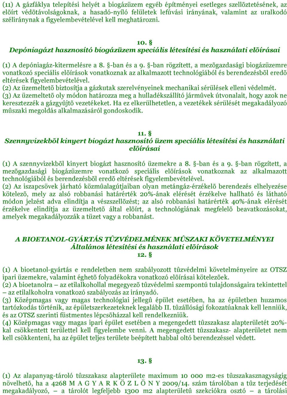 -ban rögzített, a mezõgazdasági biogázüzemre vonatkozó speciális elõírások vonatkoznak az alkalmazott technológiából és berendezésbõl eredõ eltérések figyelembevételével.