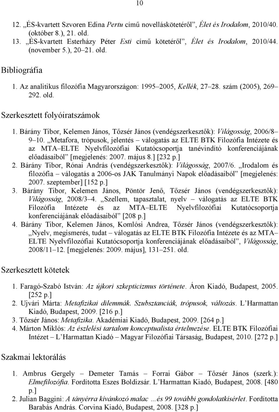 Bárány Tibor, Kelemen János, Tőzsér János (vendégszerkesztők): Világosság, 2006/8 9 10.