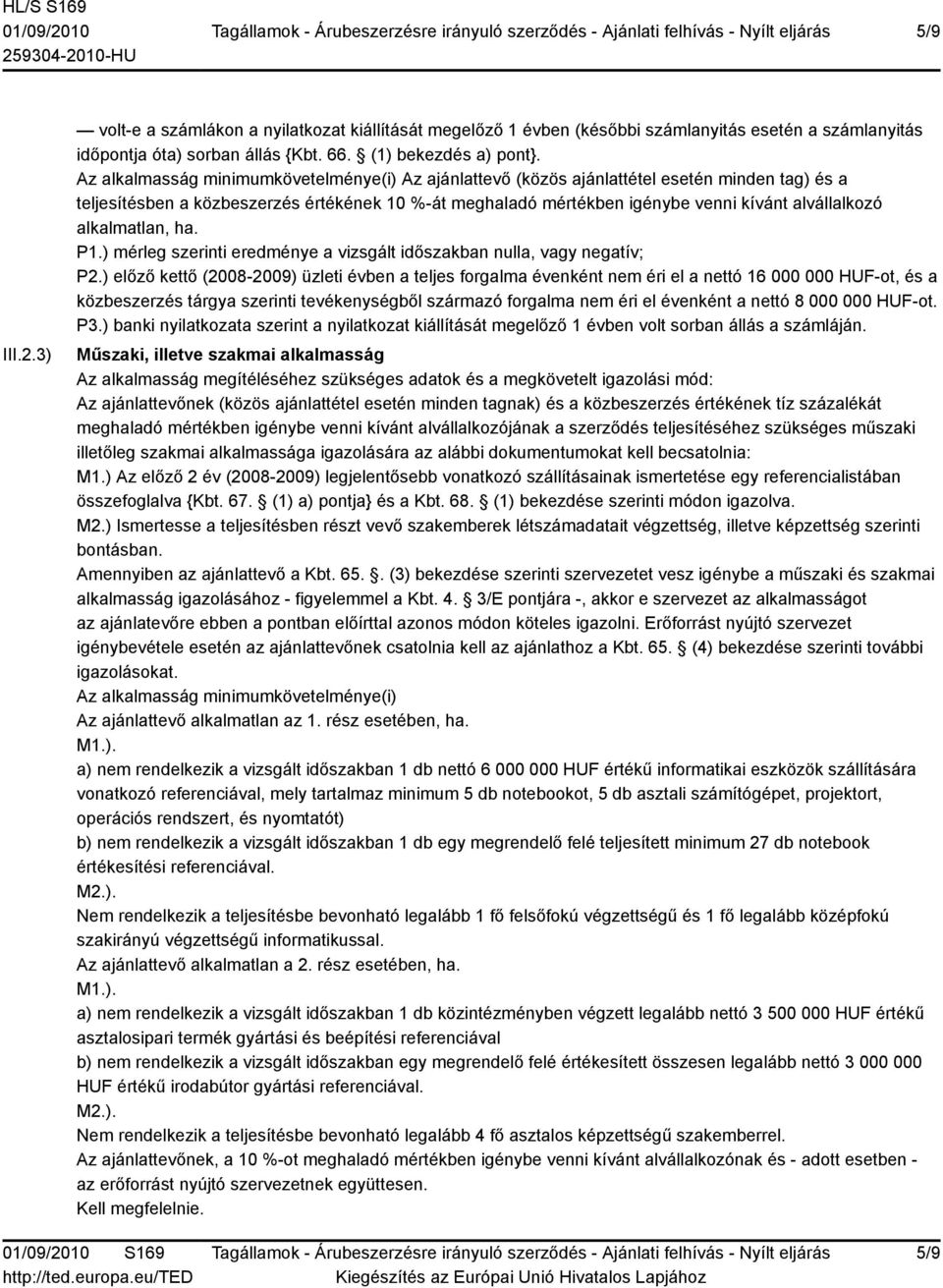 alkalmatlan, ha. P1.) mérleg szerinti eredménye a vizsgált időszakban nulla, vagy negatív; P2.