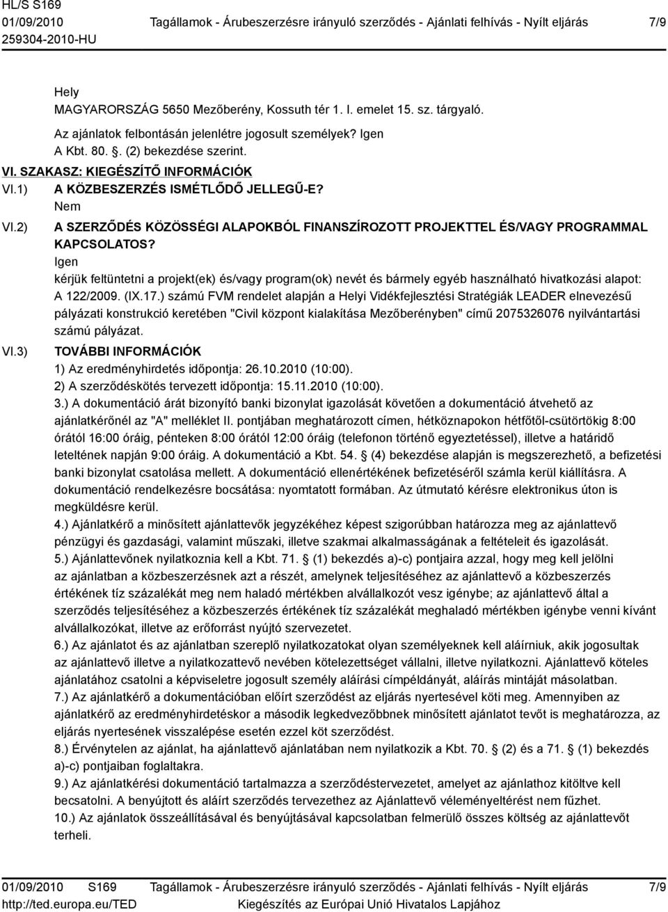 Igen kérjük feltüntetni a projekt(ek) és/vagy program(ok) nevét és bármely egyéb használható hivatkozási alapot: A 122/2009. (IX.17.