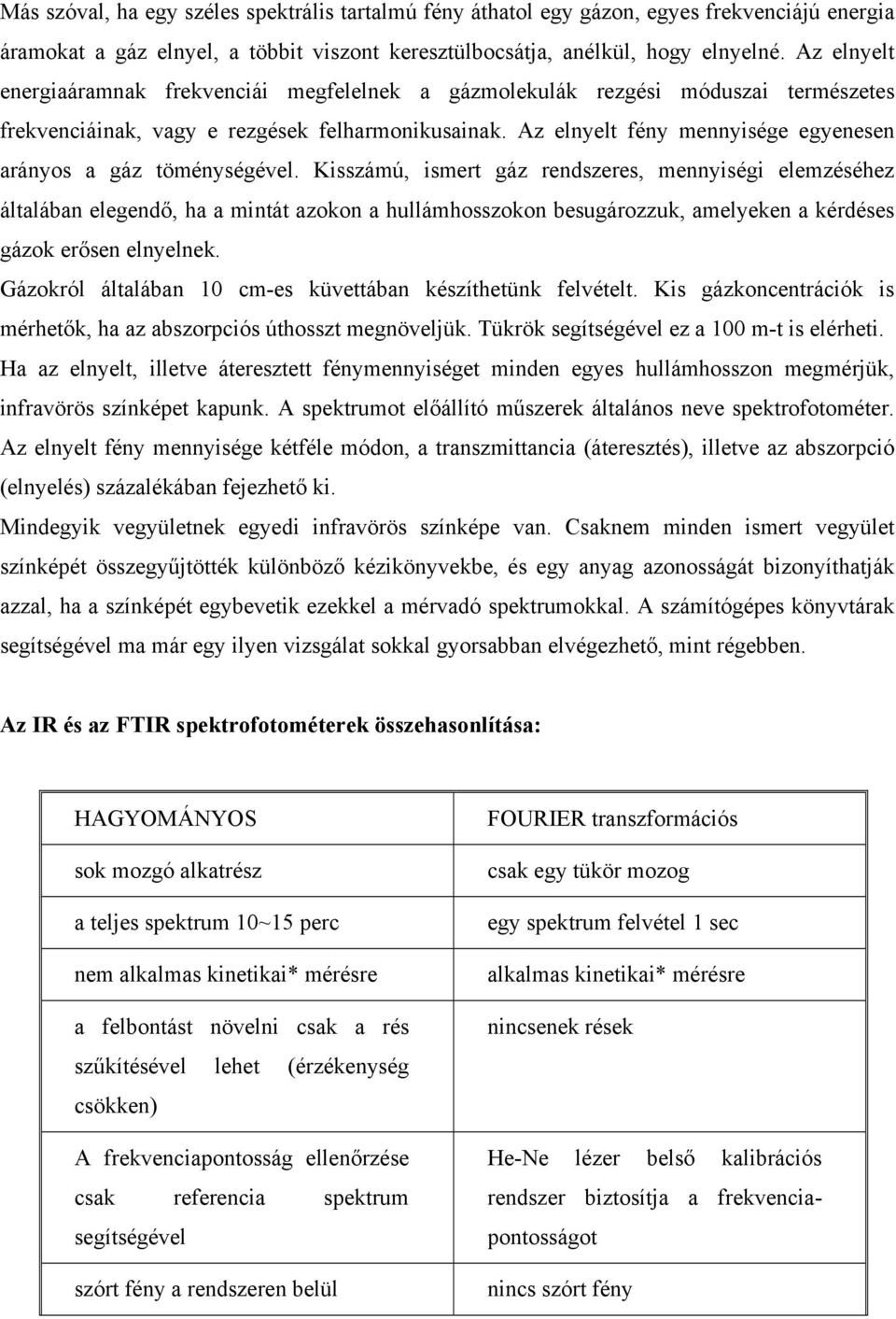 Az elnyelt fény mennyisége egyenesen arányos a gáz töménységével.