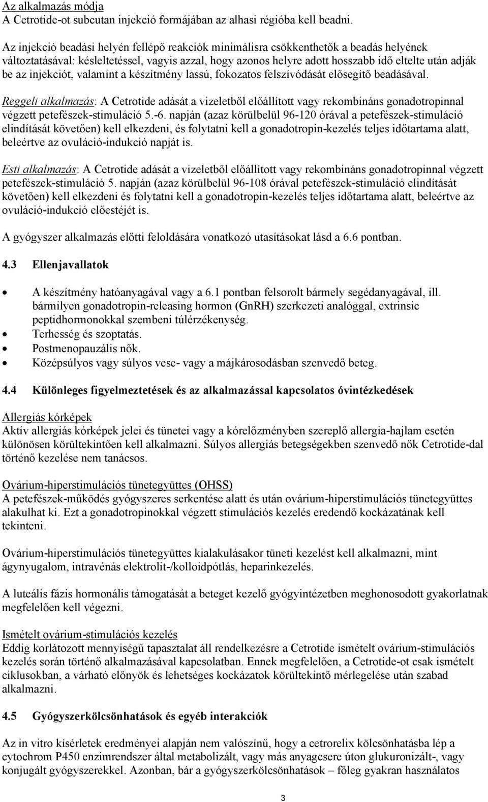 injekciót, valamint a készítmény lassú, fokozatos felszívódását elősegítő beadásával.