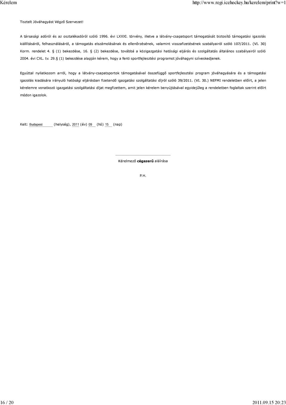 (2) bekezdése, továbbá a közigazgatási hatósági eljárás és szolgáltatás általános szabályairól szóló 2004. évi CXL. tv. 29.