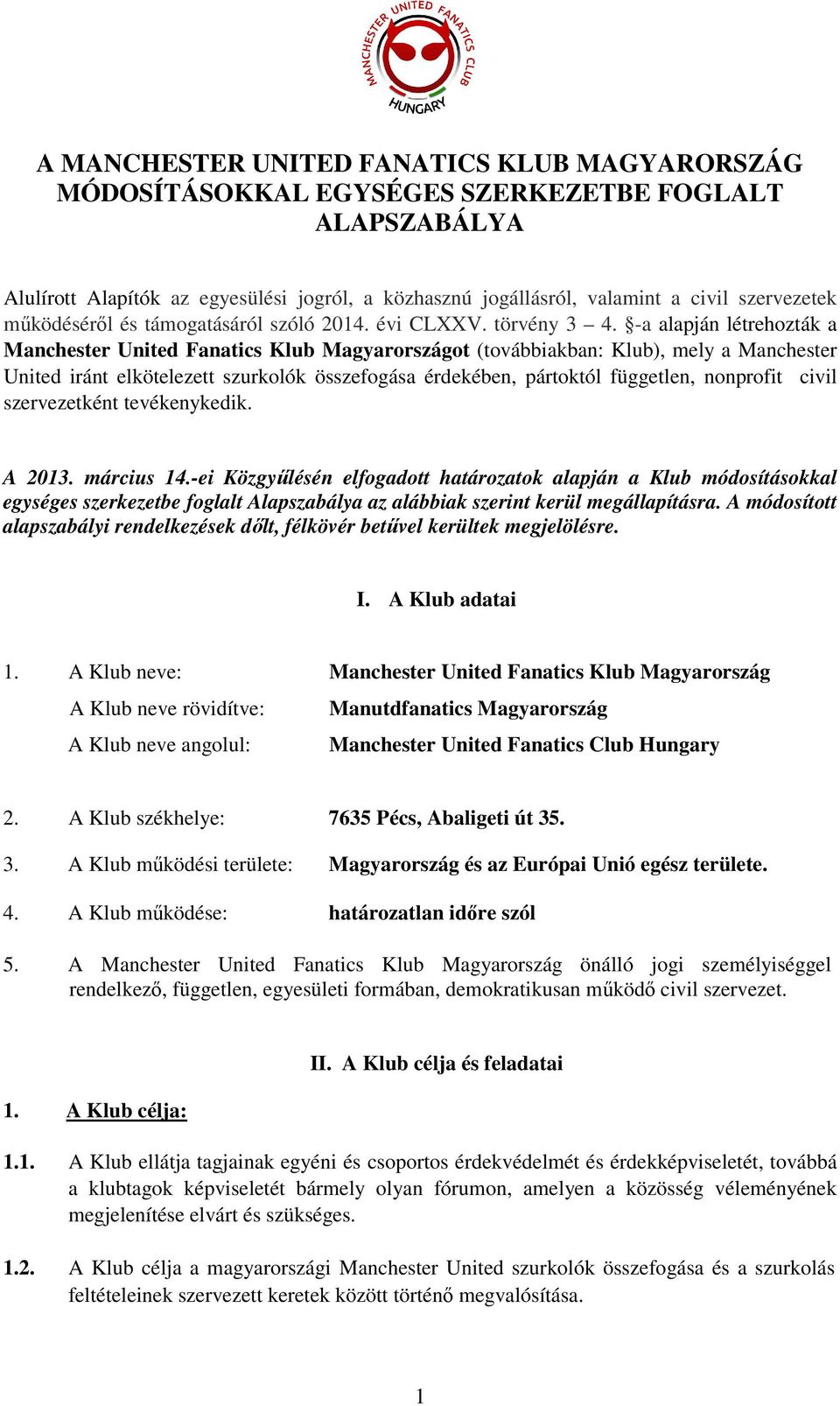 -a alapján létrehozták a Manchester United Fanatics Klub Magyarországot (továbbiakban: Klub), mely a Manchester United iránt elkötelezett szurkolók összefogása érdekében, pártoktól független,