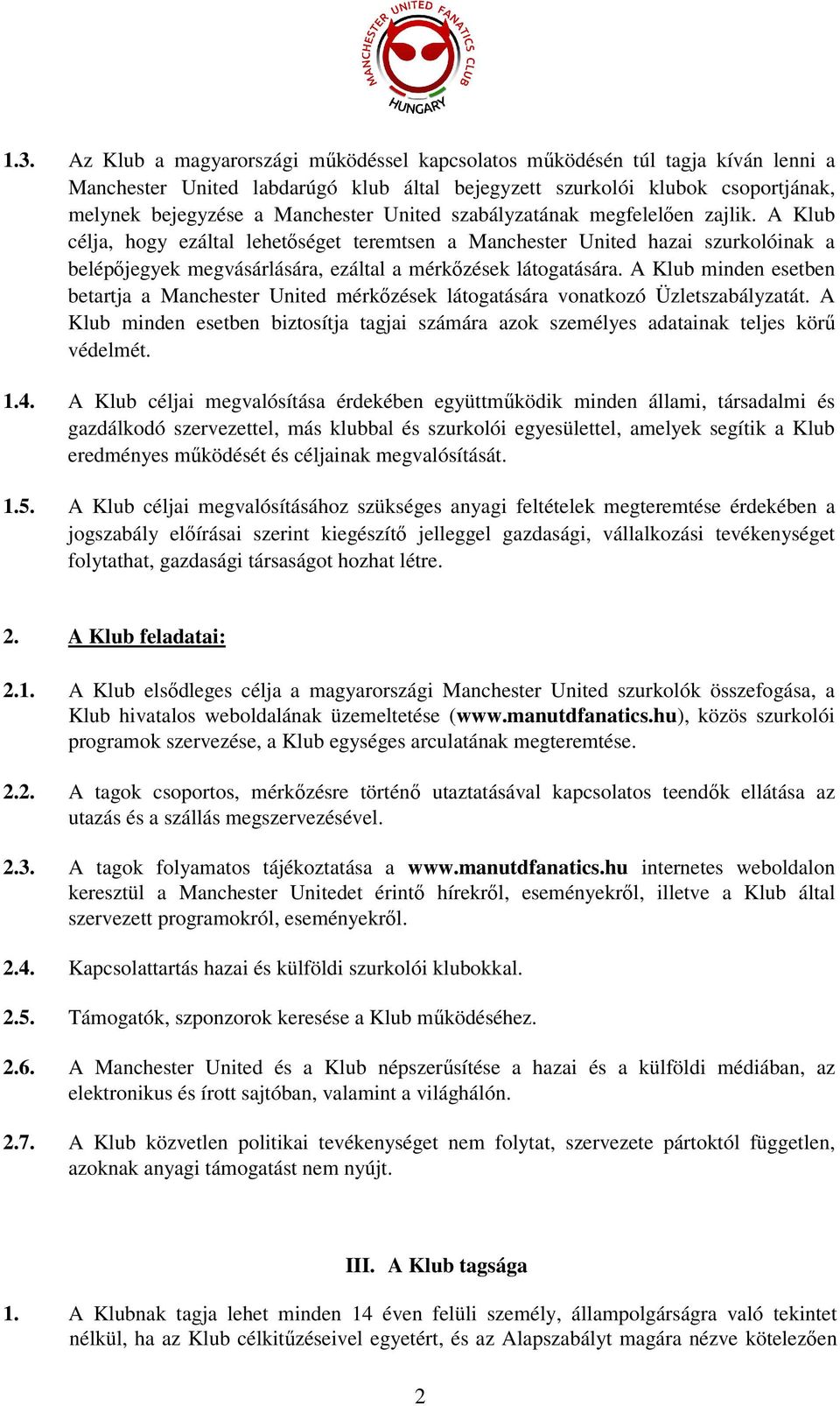 A Klub minden esetben betartja a Manchester United mérkőzések látogatására vonatkozó Üzletszabályzatát. A Klub minden esetben biztosítja tagjai számára azok személyes adatainak teljes körű védelmét.