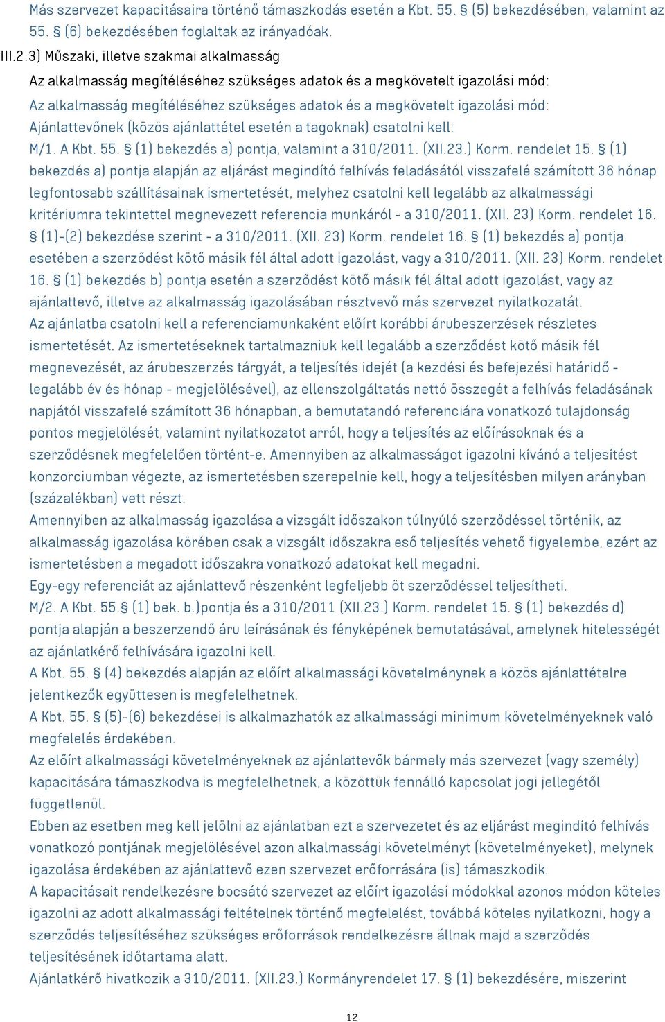 Ajánlattevőnek (közös ajánlattétel esetén a tagoknak) csatolni kell: M/1. A Kbt. 55. (1) bekezdés a) pontja, valamint a 310/2011. (XII.23.) Korm. rendelet 15.