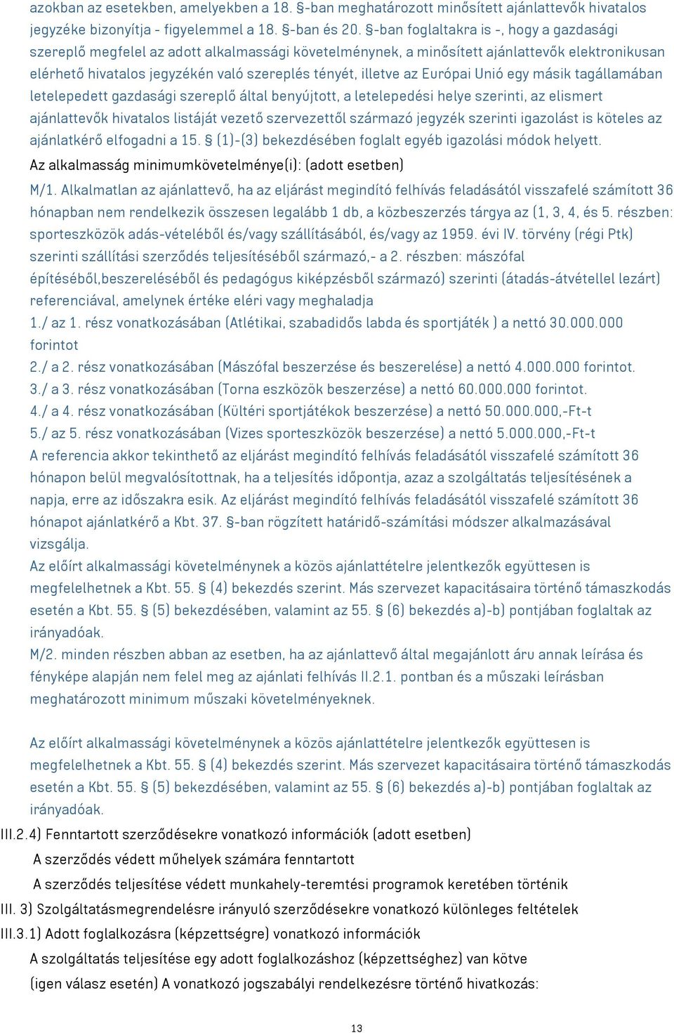 Európai Unió egy másik tagállamában letelepedett gazdasági szereplő által benyújtott, a letelepedési helye szerinti, az elismert ajánlattevők hivatalos listáját vezető szervezettől származó jegyzék