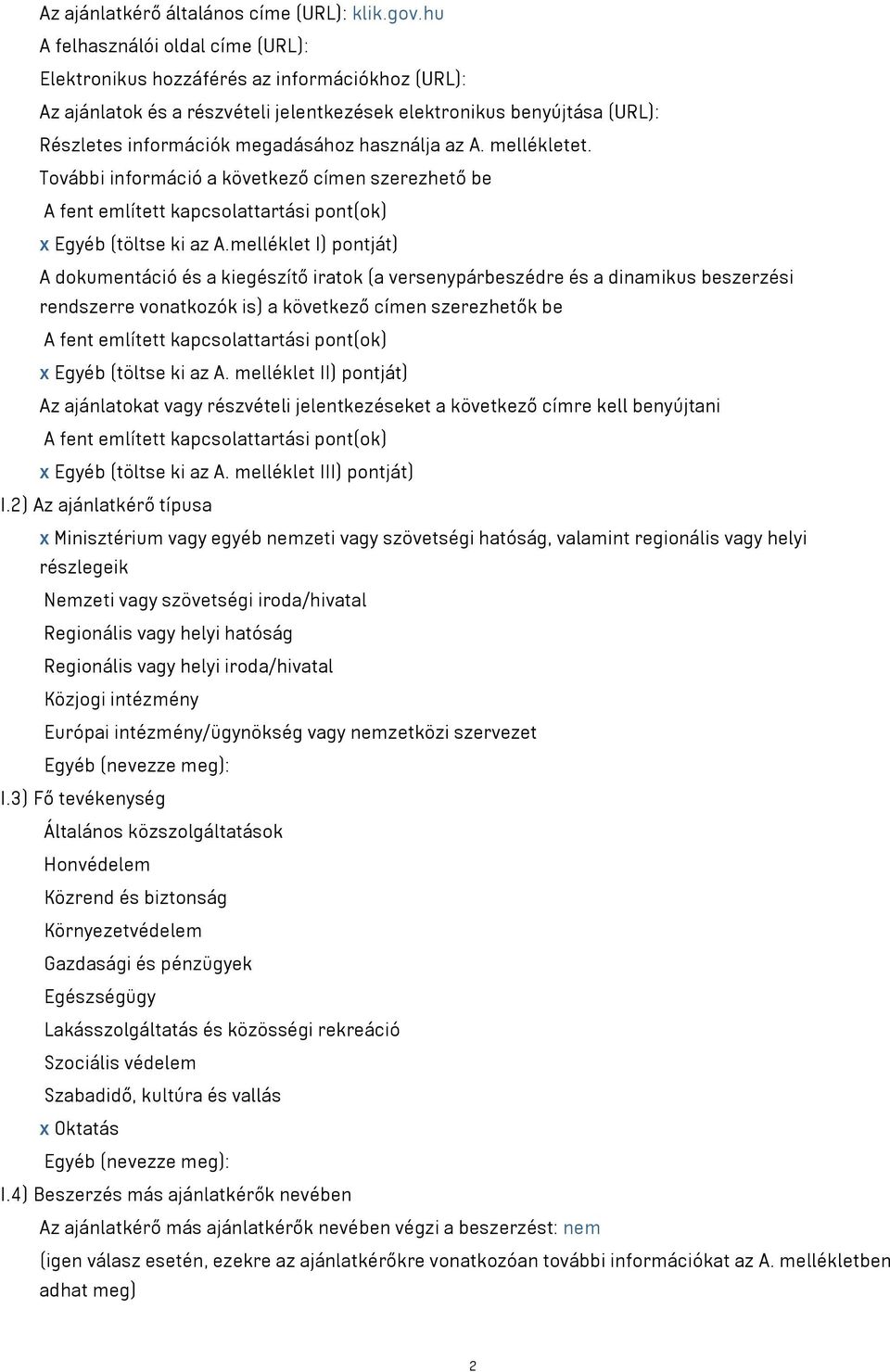 használja az A. mellékletet. További információ a következő címen szerezhető be A fent említett kapcsolattartási pont(ok) x Egyéb (töltse ki az A.