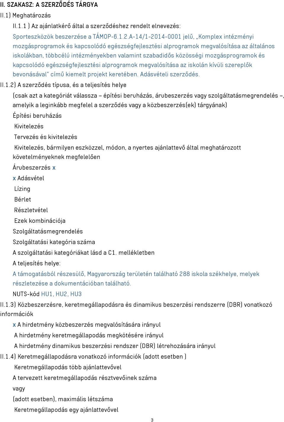mozgásprogramok és kapcsolódó egészségfejlesztési alprogramok megvalósítása az iskolán kívüli szereplők bevonásával című kiemelt projekt keretében. Adásvételi szerződés. II.1.