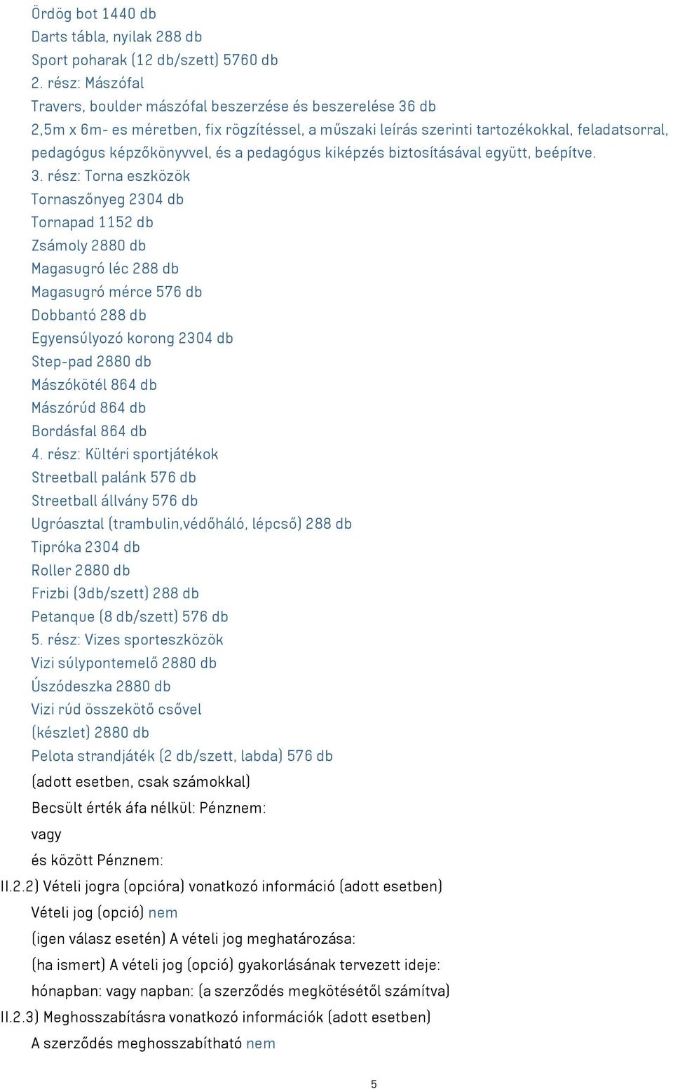 pedagógus kiképzés biztosításával együtt, beépítve. 3.