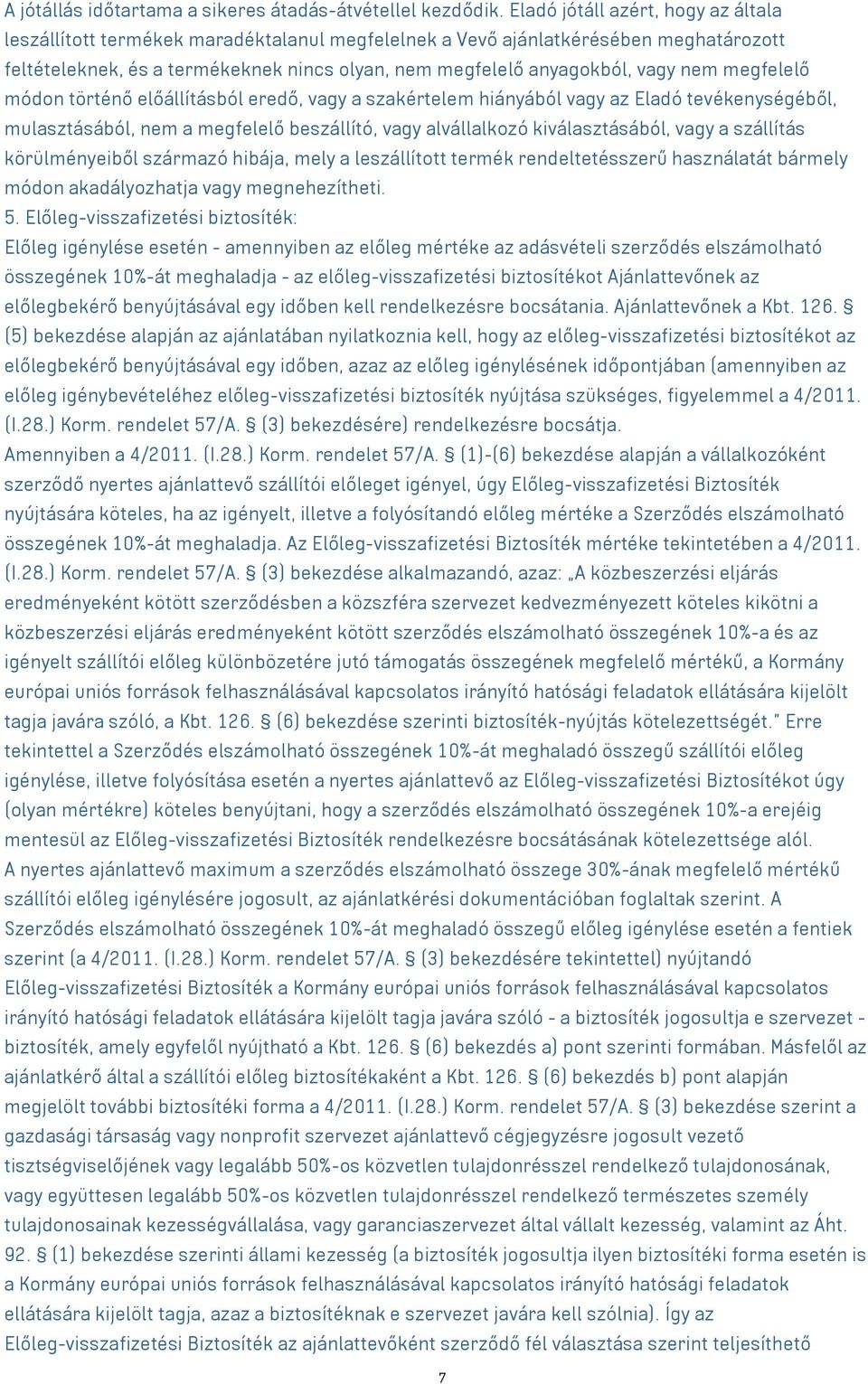 megfelelő módon történő előállításból eredő, a szakértelem hiányából az Eladó tevékenységéből, mulasztásából, nem a megfelelő beszállító, alvállalkozó kiválasztásából, a szállítás körülményeiből