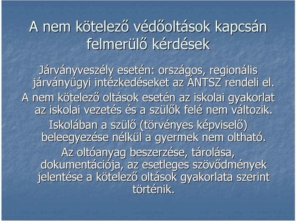 A nem kötelezk telező oltások esetén n az iskolai gyakorlat az iskolai vezetés és s a szülők k felé nem változik.