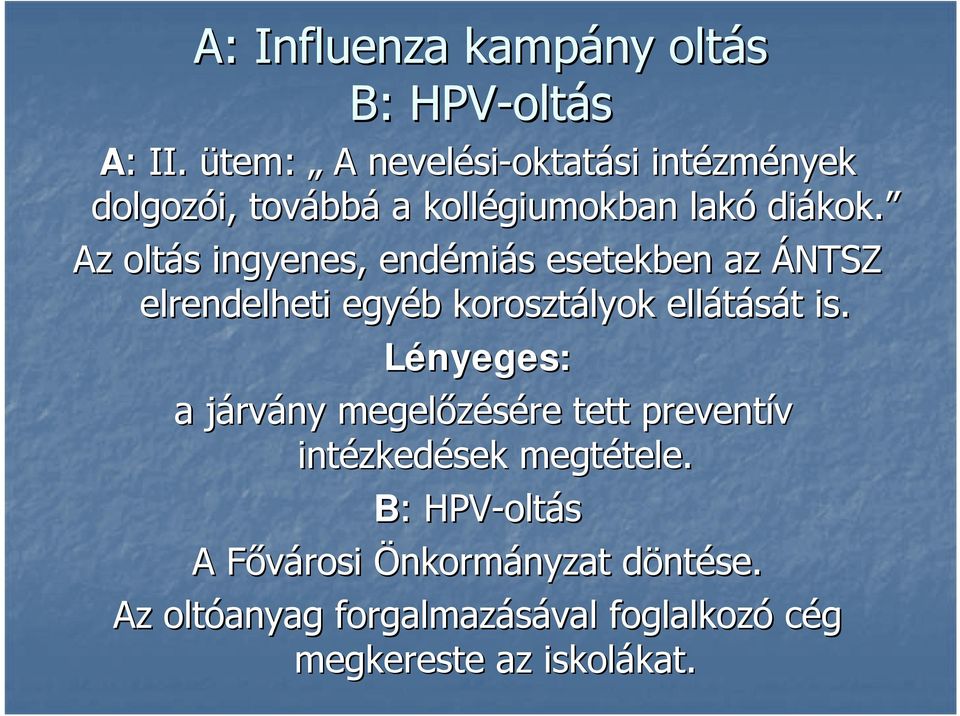 Az oltás s ingyenes, endémi miás s esetekben az ÁNTSZ elrendelheti egyéb b korosztályok ellátását t is.