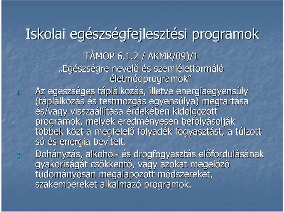 kidolgozott programok, melyek eredményesen befolyásolj solják többek közt k a megfelelő folyadék k fogyasztást, st, a túlzott t só és s energia bevitelt. 2.