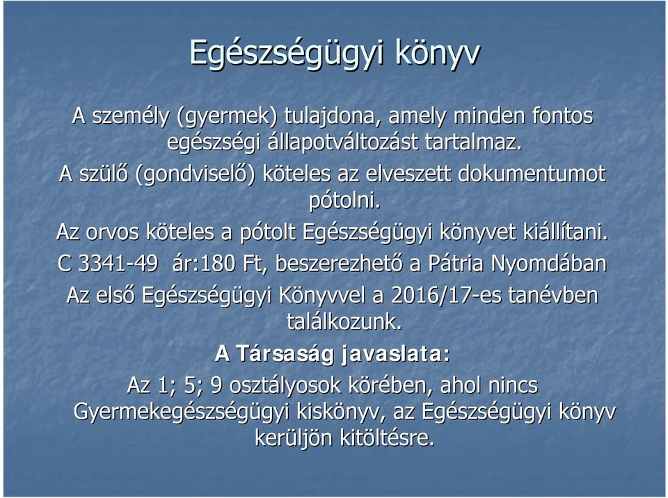 C 3341-49 49 ár:180 Ft, beszerezhető a Pátria P Nyomdában Az első Egészs szségügyi gyi Könyvvel K a 2016/17-es tanévben találkozunk. lkozunk.