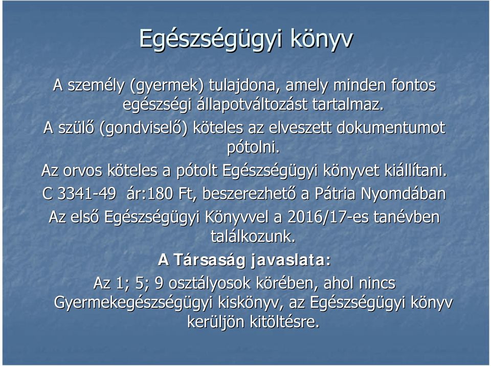 C 3341-49 49 ár:180 Ft, beszerezhető a Pátria P Nyomdában Az első Egészs szségügyi gyi Könyvvel K a 2016/17-es tanévben találkozunk. lkozunk.