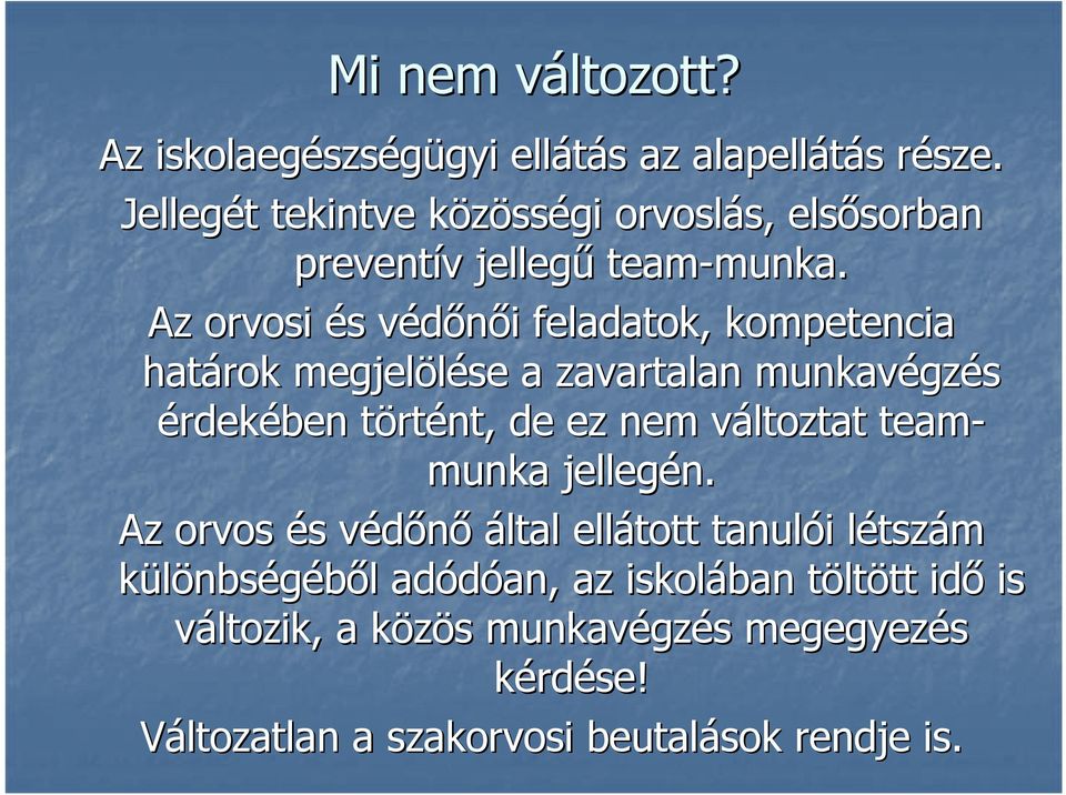 Az orvosi és s védőnői v i feladatok, kompetencia határok megjelölése a zavartalan munkavégz gzés érdekében törtt rtént, de ez nem változtat v