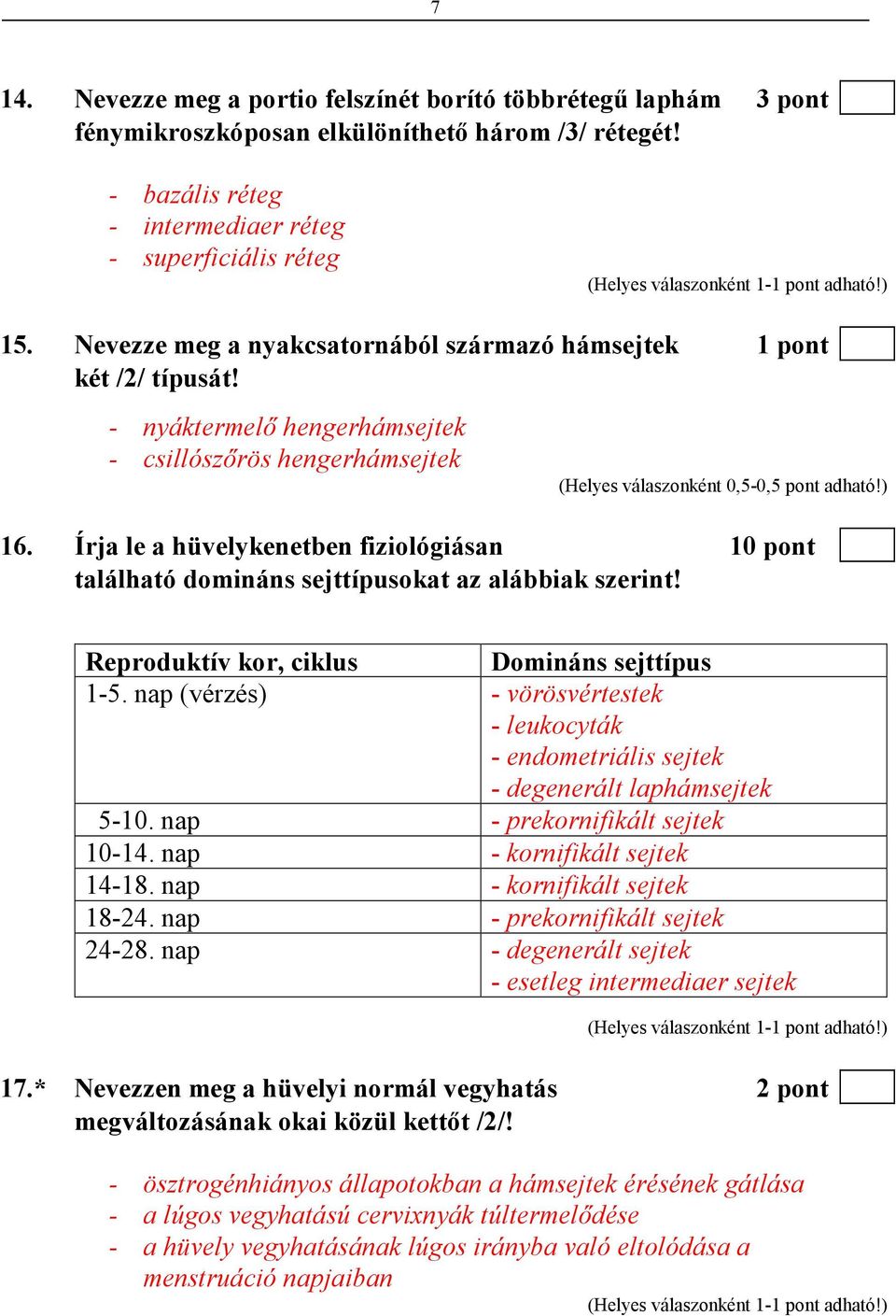 Írja le a hüvelykenetben fiziológiásan 10 pont található domináns sejttípusokat az alábbiak szerint! Reproduktív kor, ciklus Domináns sejttípus 1-5.