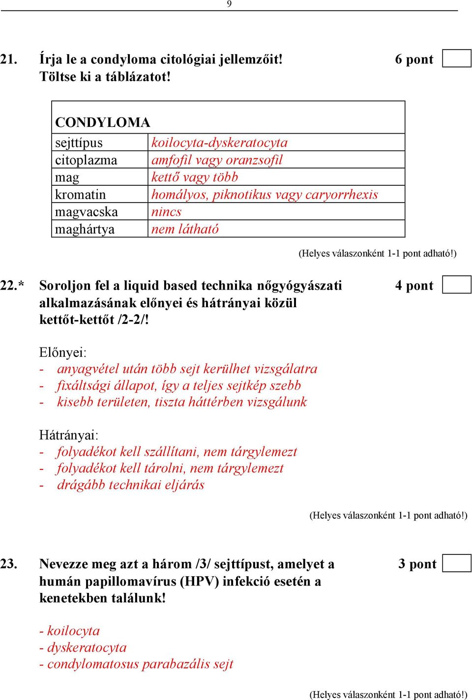 * Soroljon fel a liquid based technika nıgyógyászati 4 pont alkalmazásának elınyei és hátrányai közül kettıt-kettıt /2-2/!