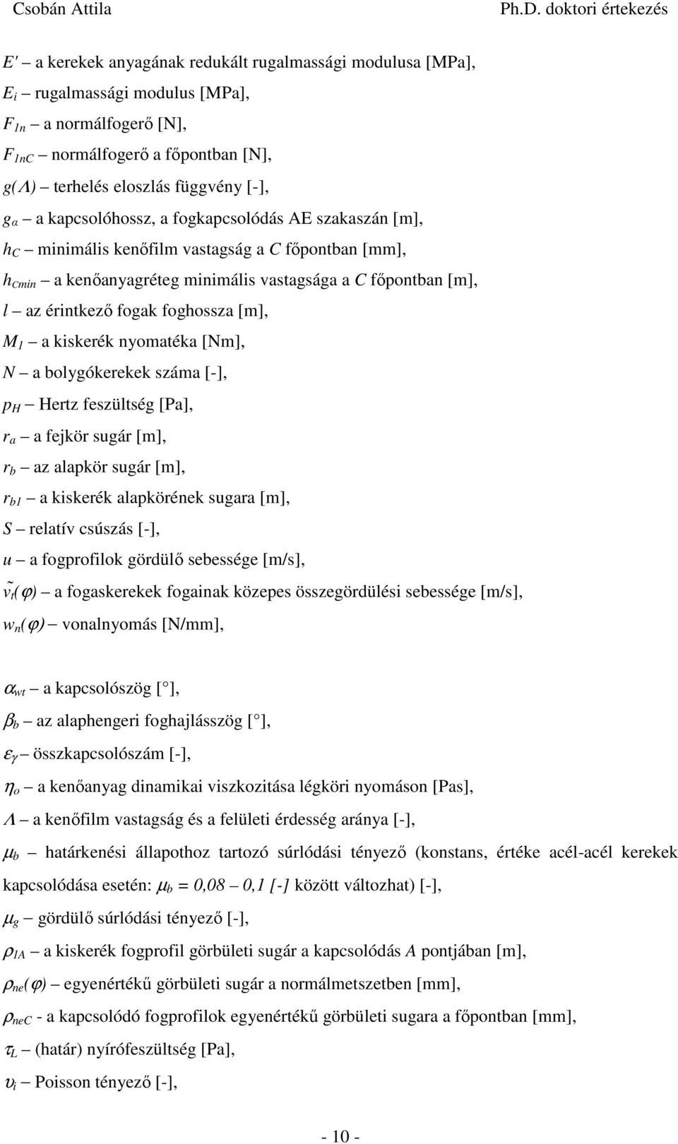 [Nm], N a lygókeekek száma [-], p H Hetz feszültség [Pa], a a fejkö sugá [m], az alapkö sugá [m], a kskeék alapköének sugaa [m], S elatív csúszás [-], u a fgpflk gödülő seessége [m/s], v t (ϕ) a