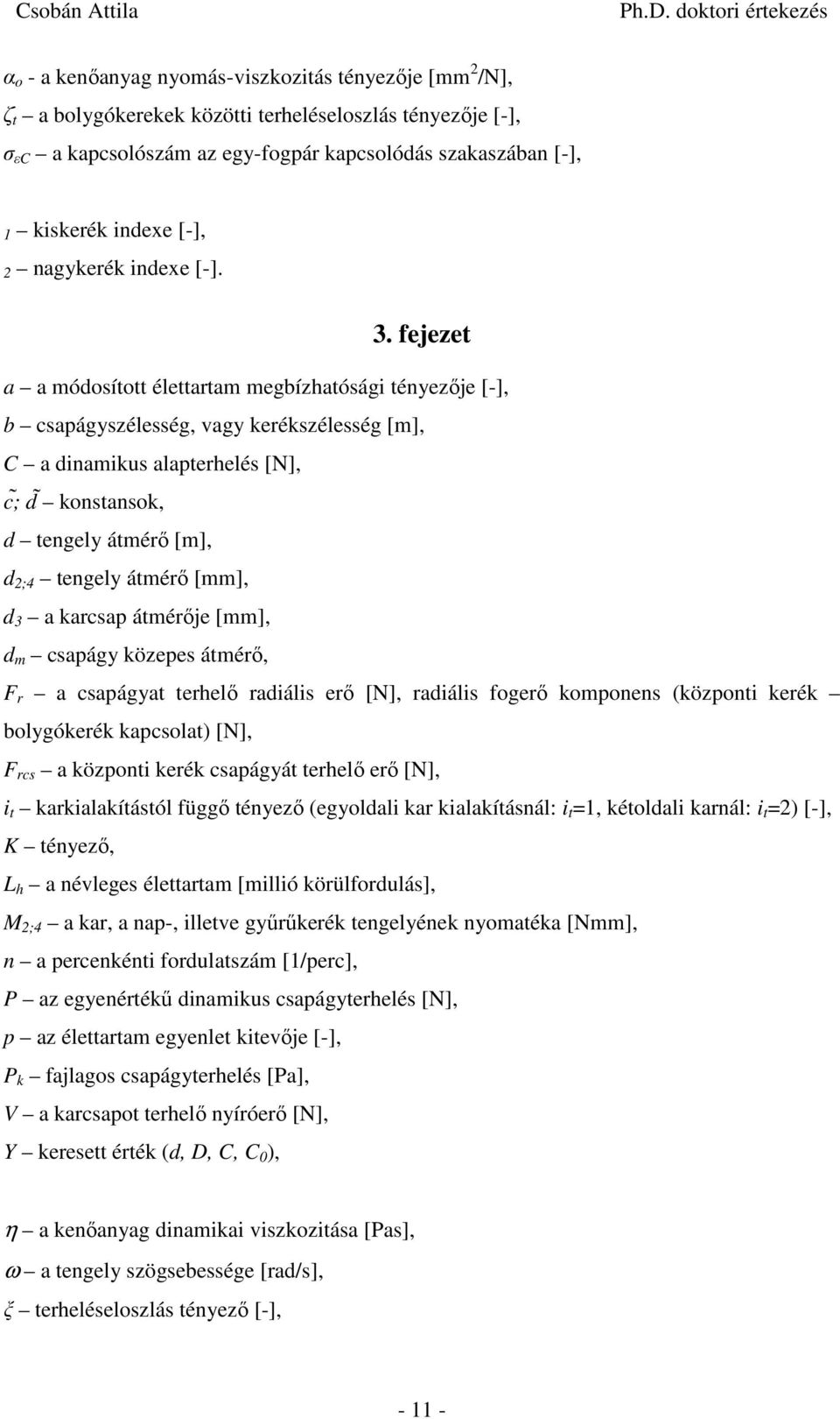 fejezet a a módsíttt élettatam megízhatóság tényezője [-], csapágyszélesség, vagy keékszélesség [m], C a dnamkus alaptehelés [N], c ; d knstansk, d tengely átméő [m], d ;4 tengely átméő [mm], d 3 a