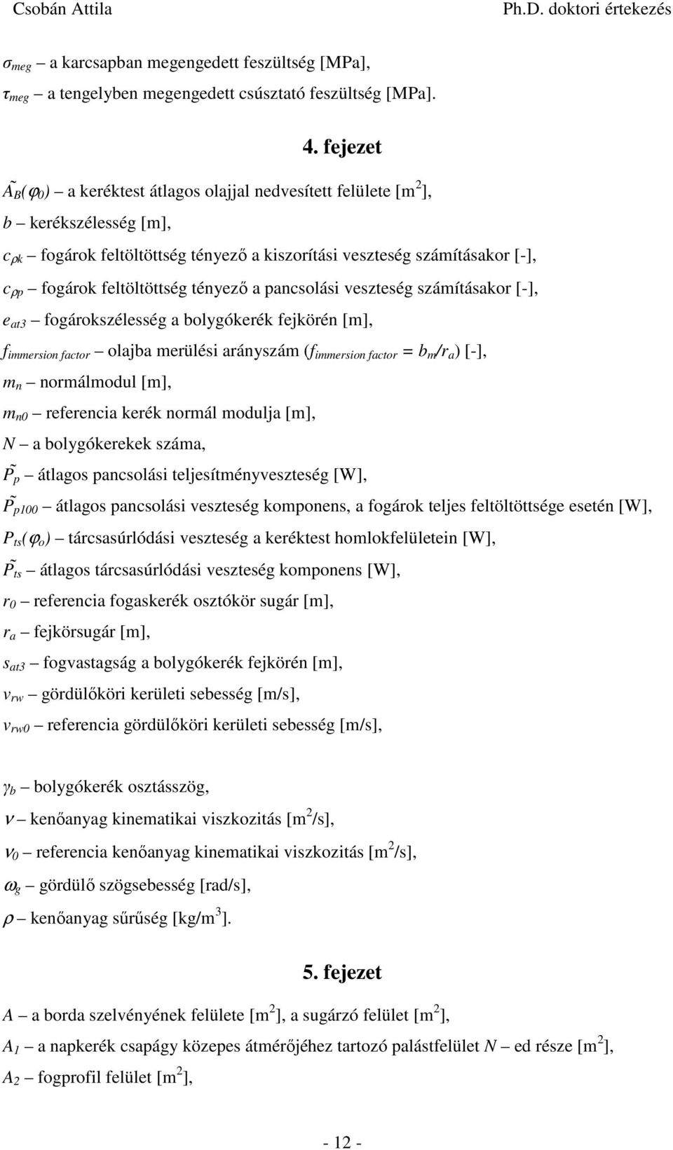 veszteség számításak [-], e at3 fgákszélesség a lygókeék fejköén [m], f mmesn fact laja meülés aányszám (f mmesn fact m / a ) [-], m n nmálmdul [m], m n efeenca keék nmál mdulja [m], N a lygókeekek
