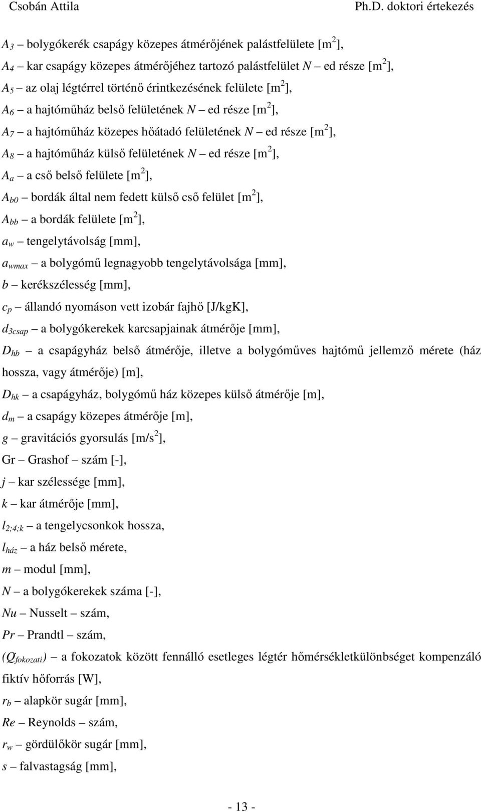 fedett külső cső felület [m ], a dák felülete [m ], a tengelytávlság [mm], a max a lygómű legnagy tengelytávlsága [mm], keékszélesség [mm], c p állandó nymásn vett zá fajhő [J/kgK], d 3csap a