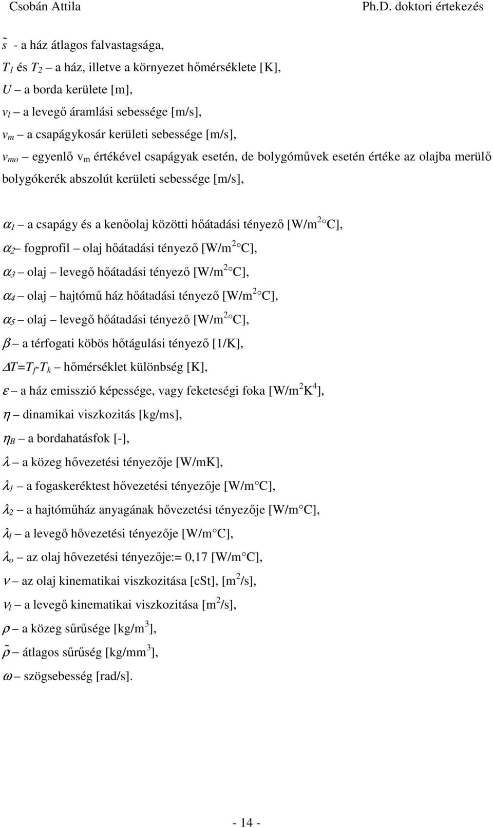 tényező [W/m C], α 3 laj levegő hőátadás tényező [W/m C], α 4 laj hajtómű ház hőátadás tényező [W/m C], α 5 laj levegő hőátadás tényező [W/m C], β a téfgat köös hőtágulás tényező [/K], f - k