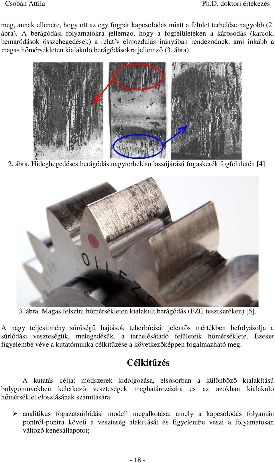 .. áa. Hdeghegedéses eágódás nagytehelésű lassújáású fgaskeék fgfelületén [4]. 3. áa. Magas felszín hőmésékleten kalakult eágódás (FZG tesztkeéken) [5].