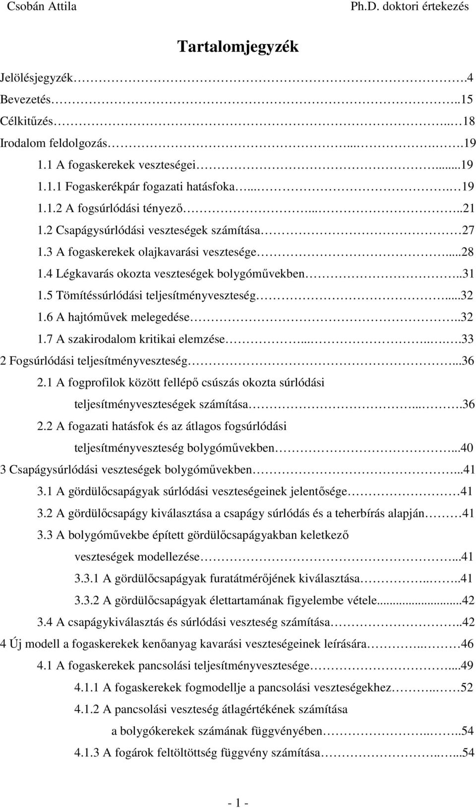 ......33 Fgsúlódás teljesítményveszteség...36. fgpflk között fellépő csúszás kzta súlódás teljesítményveszteségek számítása....36. fgazat hatásfk és az átlags fgsúlódás teljesítményveszteség lygóműveken.
