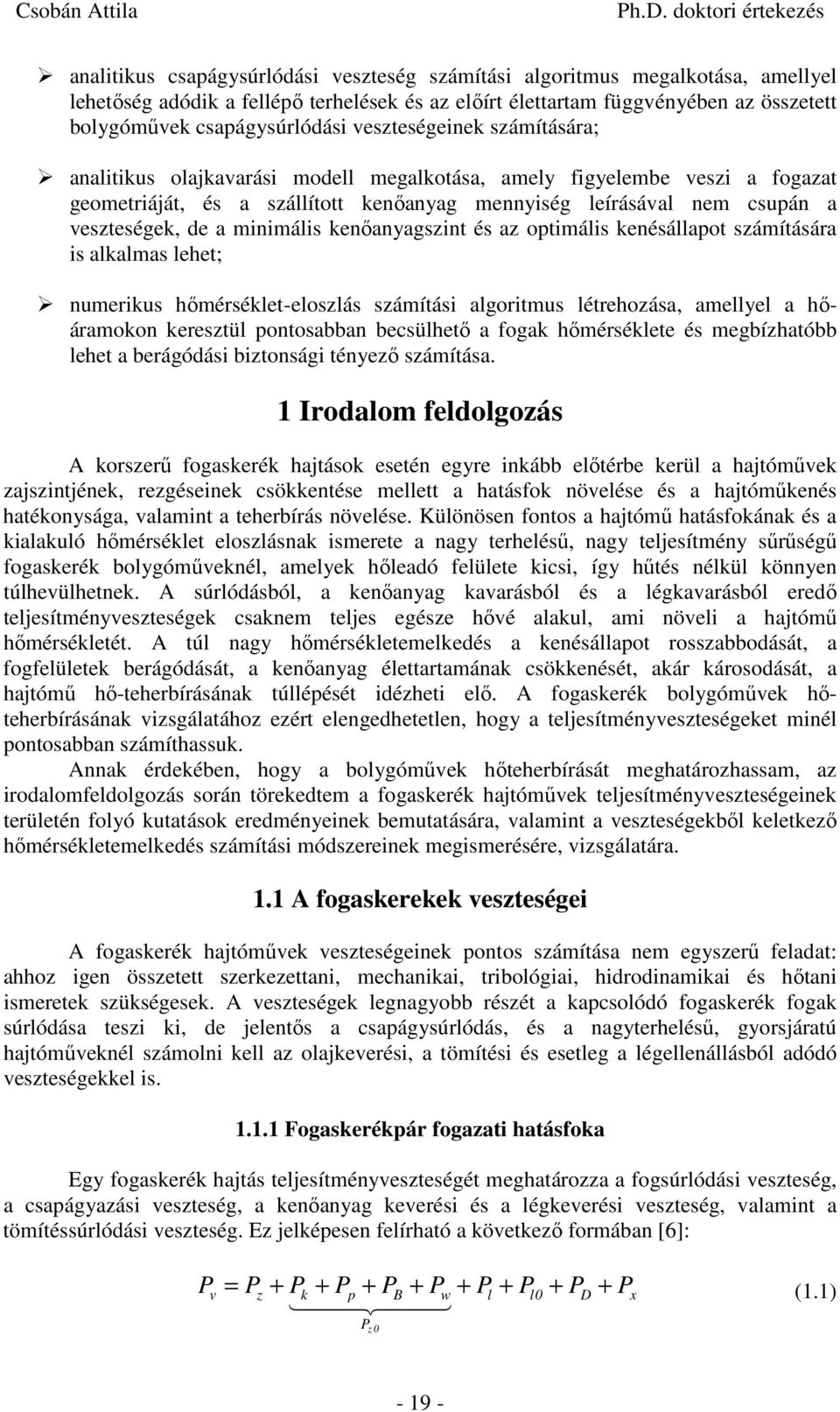és az ptmáls kenésállapt számításáa s alkalmas lehet; numekus hőméséklet-elszlás számítás algtmus létehzása, amellyel a hőáamkn keesztül pntsaan ecsülhető a fgak hőméséklete és megízható lehet a