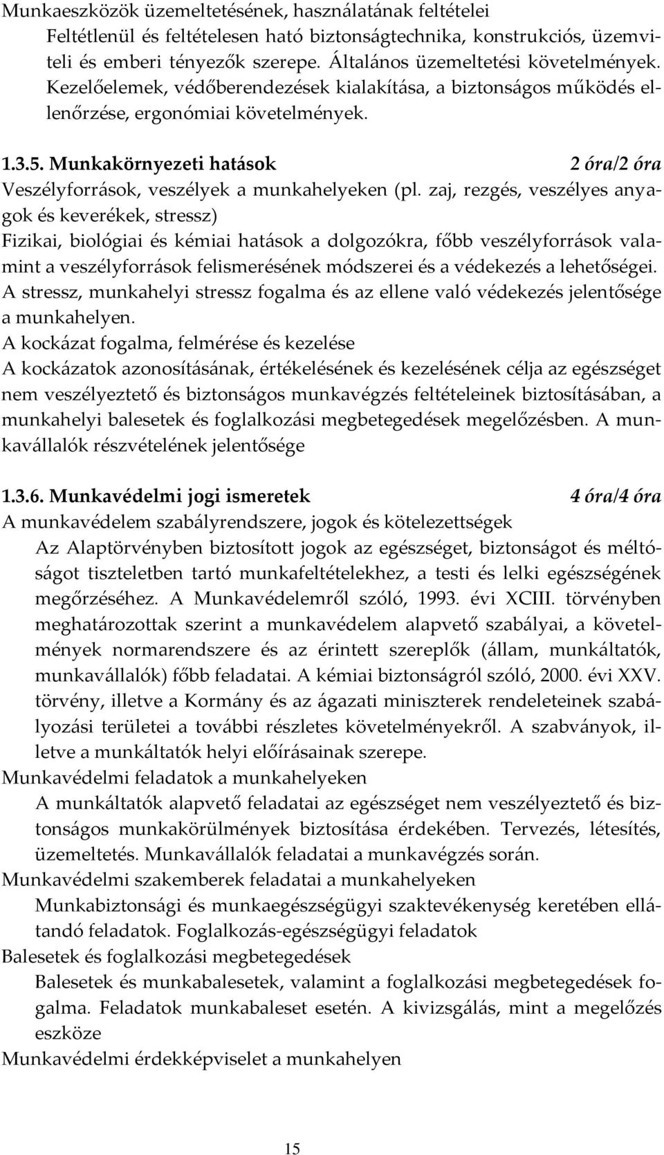 zaj, rezgés, veszélyes anyagok és keverékek, stressz) Fizikai, biológiai és kémiai hat{sok a dolgozókra, főbb veszélyforr{sok valamint a veszélyforr{sok felismerésének módszerei és a védekezés a