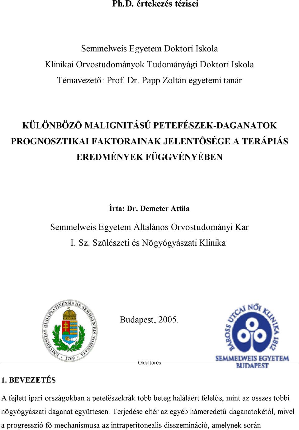 Demeter Attila Semmelweis Egyetem Általános Orvostudományi Kar I. Sz. Szülészeti és Nõgyógyászati Klinika Budapest, 2005. Oldaltörés 1.
