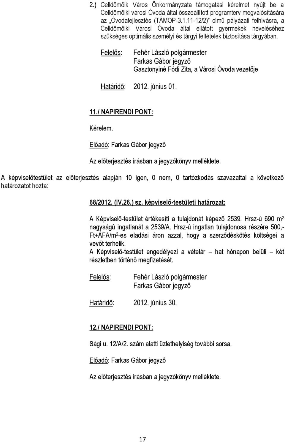 Gasztonyiné Fódi Zita, a Városi Óvoda vezetője Határidő: 2012. június 01. 11./ NAPIRENDI PONT: Kérelem.
