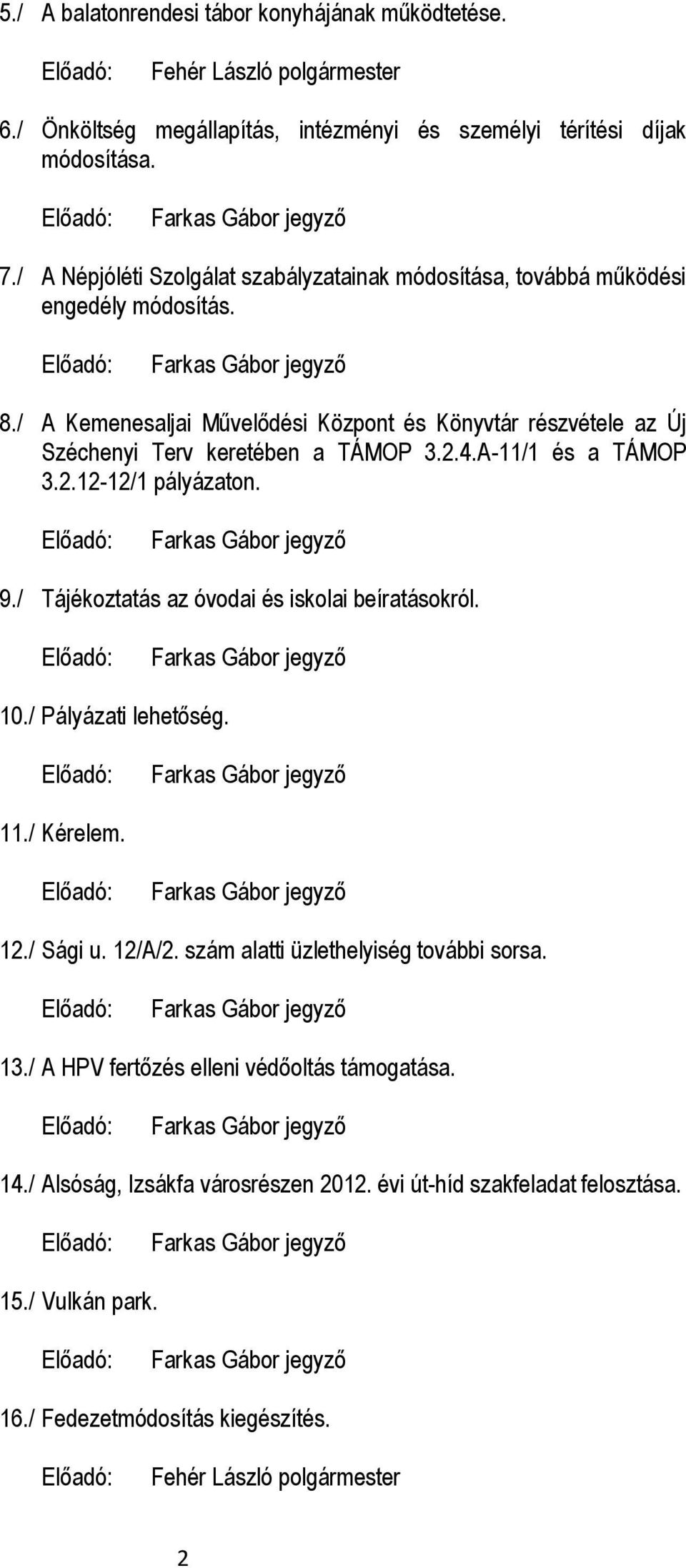 / A Kemenesaljai Művelődési Központ és Könyvtár részvétele az Új Széchenyi Terv keretében a TÁMOP 3.2.4.A-11/1 és a TÁMOP 3.2.12-12/1 pályázaton. 9.