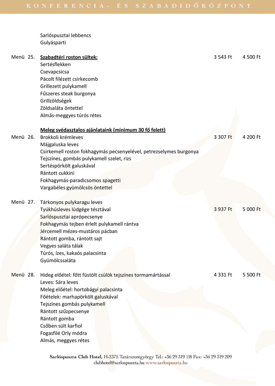 rétes Meleg svédasztalos ajánlataink (minimum 30 fő felett) Menü 26.