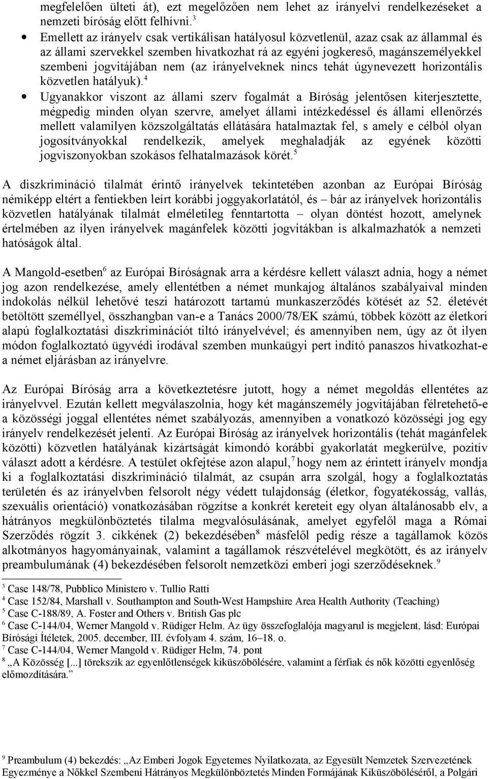 (az irányelveknek nincs tehát úgynevezett horizontális közvetlen hatályuk).