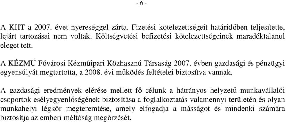 évben gazdasági és pénzügyi egyensúlyát megtartotta, a 2008. évi mőködés feltételei biztosítva vannak.