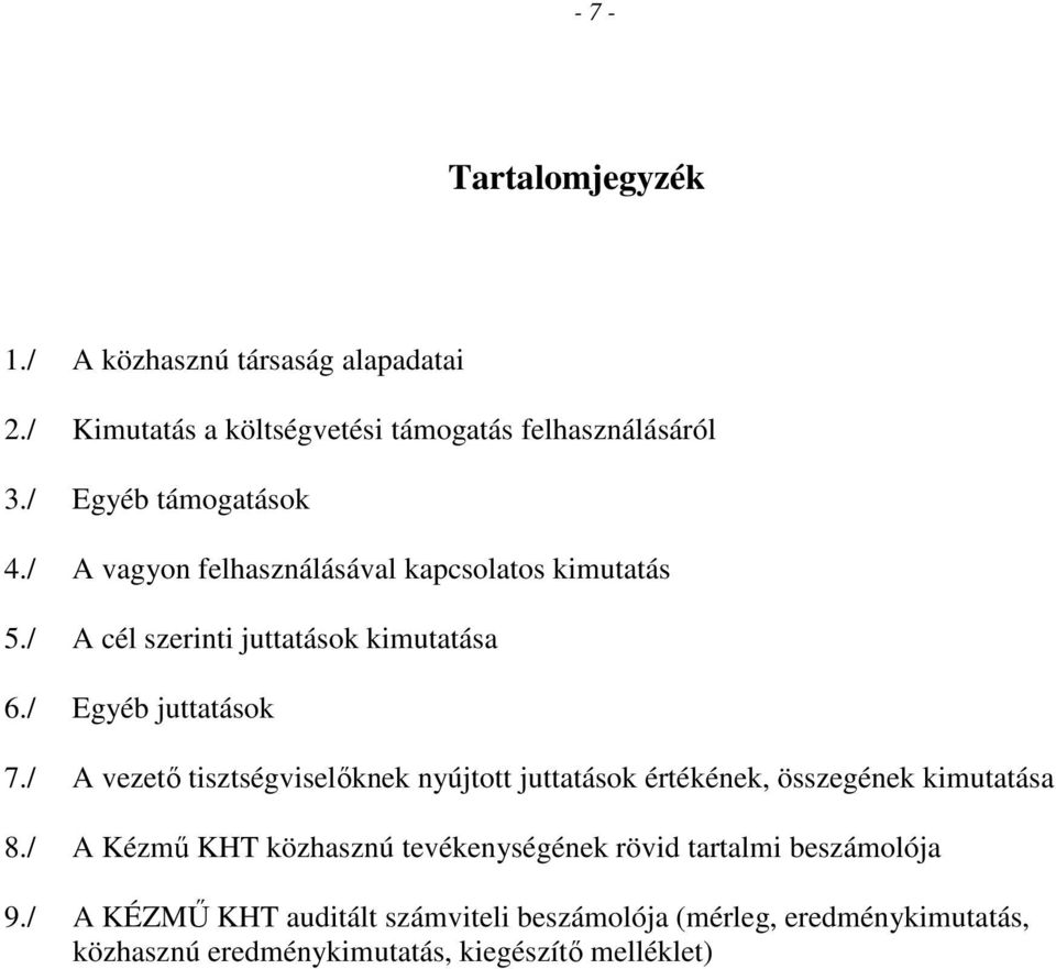 / Egyéb juttatások 7./ A vezetı tisztségviselıknek nyújtott juttatások értékének, összegének kimutatása 8.