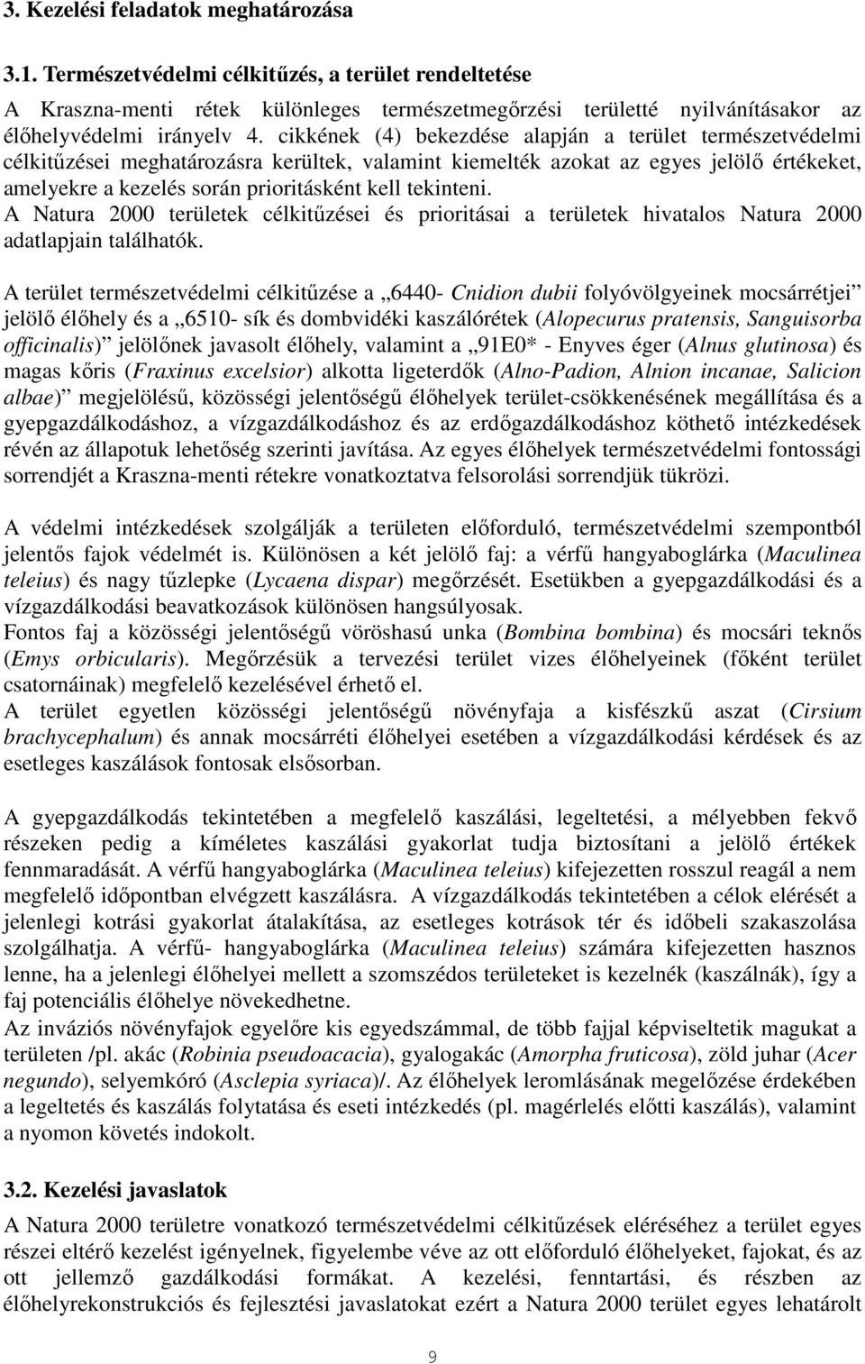 tekinteni. A Natura 2000 területek célkitűzései és prioritásai a területek hivatalos Natura 2000 adatlapjain találhatók.