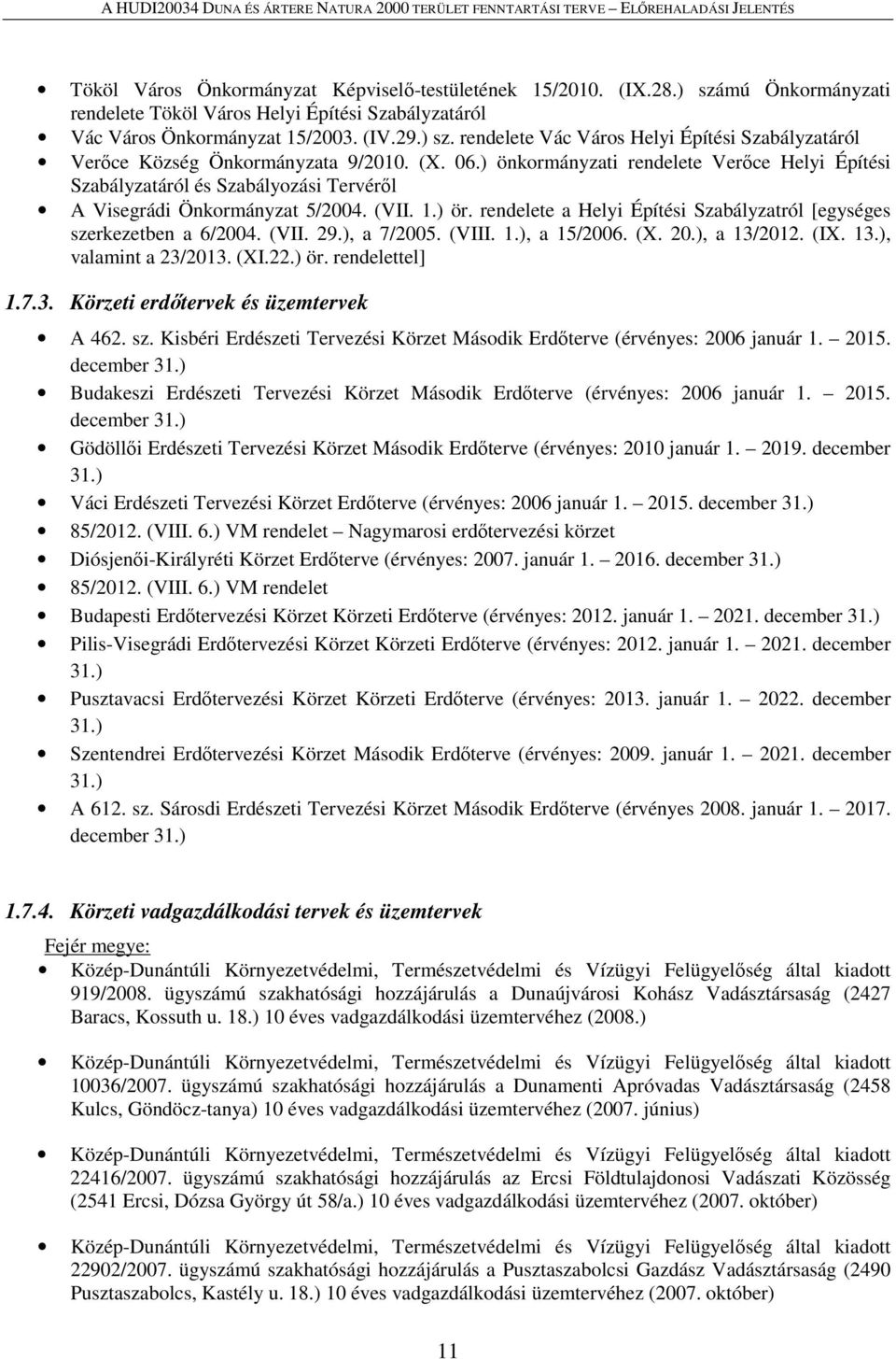 rendelete a Helyi Építési Szabályzatról [egységes szerkezetben a 6/2004. (VII. 29.), a 7/2005. (VIII. 1.), a 15/2006. (X. 20.), a 13/2012. (IX. 13.), valamint a 23/2013. (XI.22.) ör. rendelettel] 1.7.3. Körzeti erdőtervek és üzemtervek A 462.