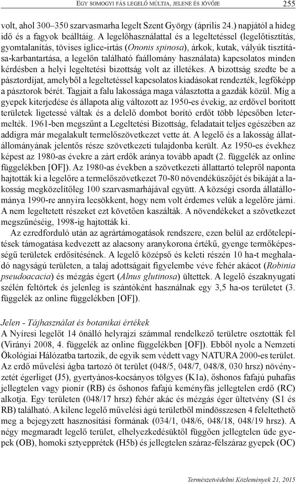 használata) kapcsolatos minden kérdésben a helyi legeltetési bizottság volt az illetékes.