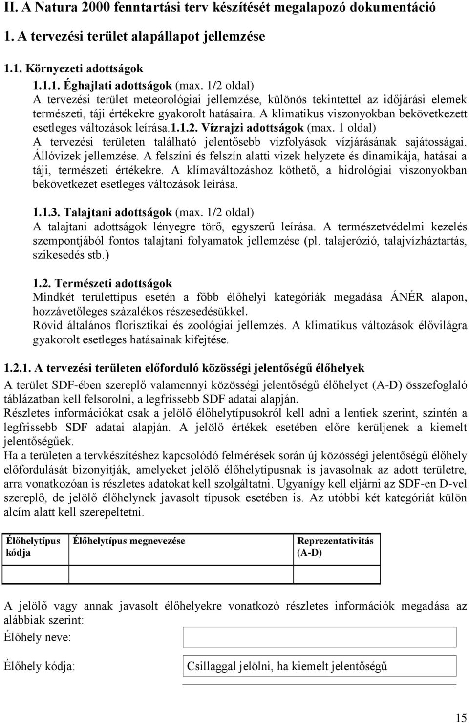 A klimatikus viszonyokban bekövetkezett esetleges változások leírása.1.1.2. Vízrajzi adottságok (max. 1 oldal) A tervezési területen található jelentősebb vízfolyások vízjárásának sajátosságai.